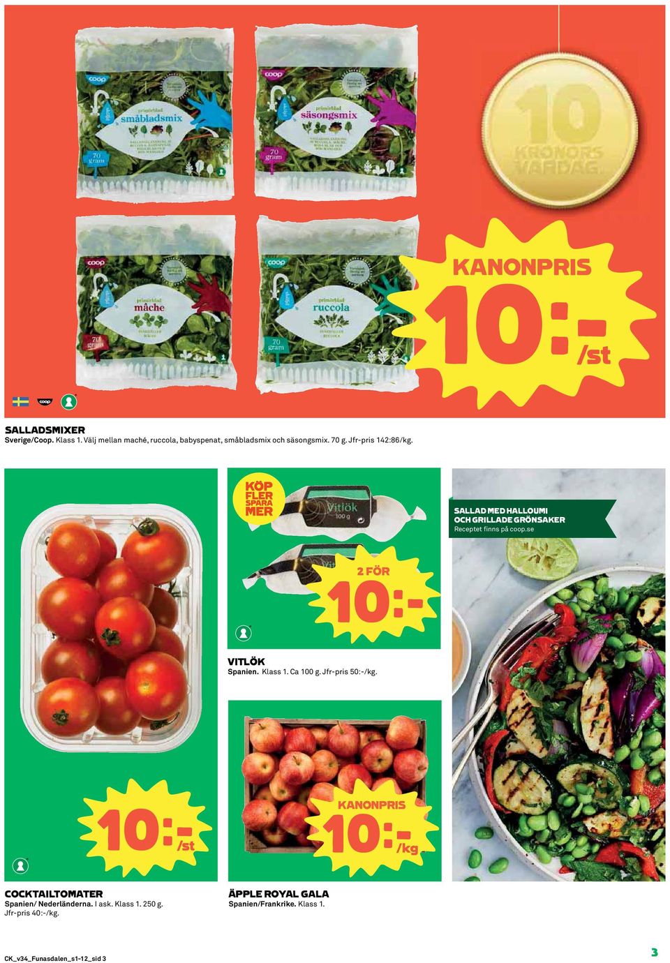 SALLAD MED HALLOUMI OCH GRILLADE GRÖNSAKER Receptet finns på coop.se 10k VITLÖK Spanien. Klass 1. Ca 100 g.