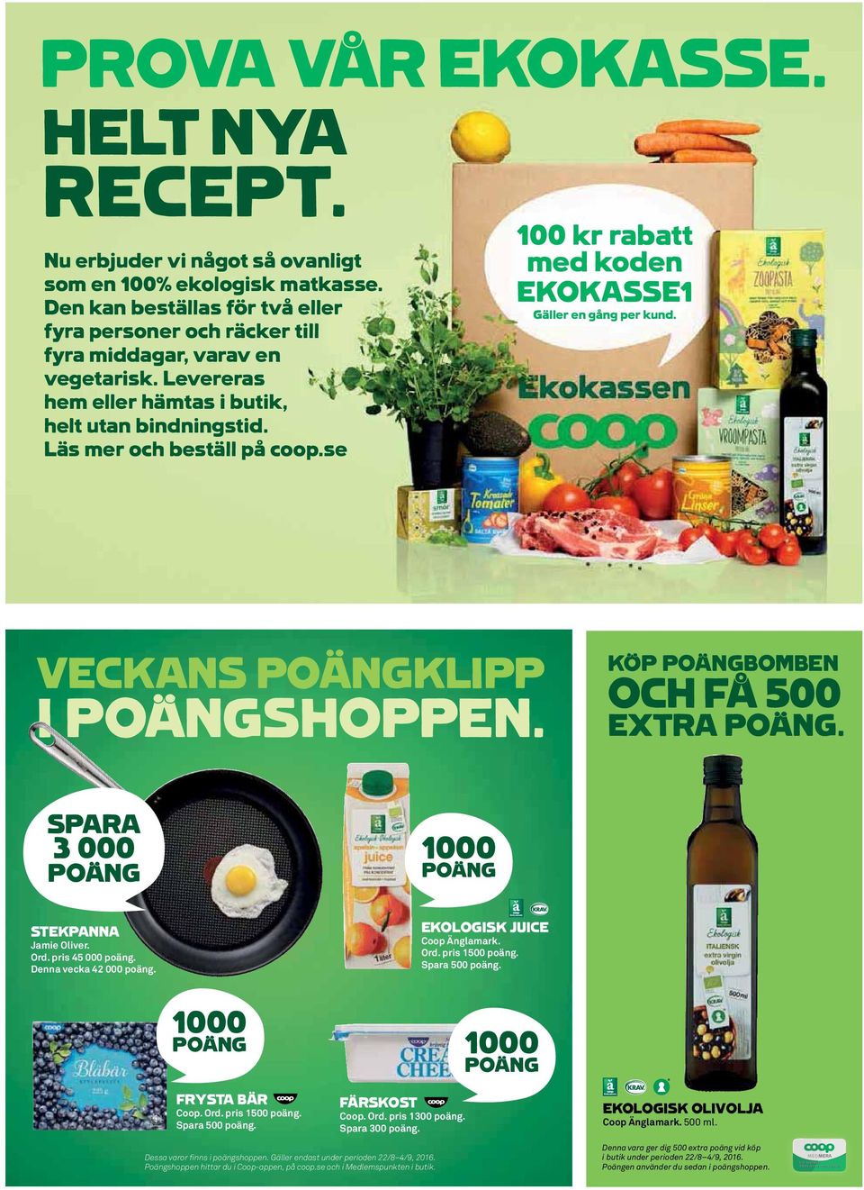KÖP POÄNGBOMBEN OCH FÅ 500 EXTRA POÄNG. SPARA 3 000 POÄNG 1000 POÄNG STEKPANNA Jamie Oliver. Ord. pris 45 000 poäng. Denna vecka 42 000 poäng. EKOLOGISK JUICE Coop Änglamark. Ord. pris 1500 poäng.