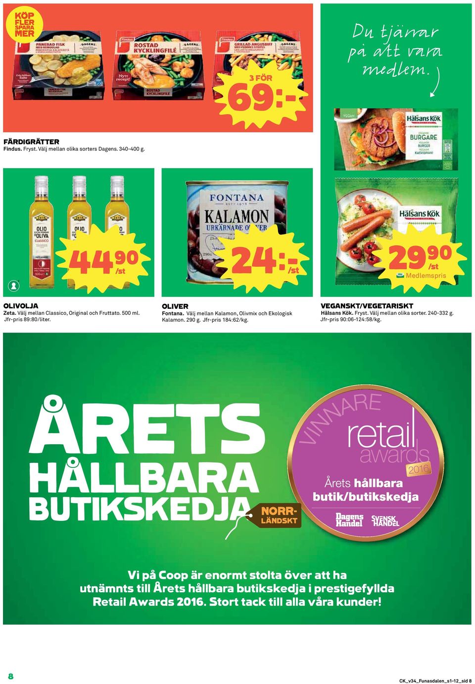Jfr-pris 184:62/kg. VEGANSKT/VEGETARISKT Hälsans Kök. Fryst. Välj mellan olika sorter. 240-332 g. Jfr-pris 90:06-124:58/kg. ÅRETS HÅLLBARA BUTIKSKEDJA.