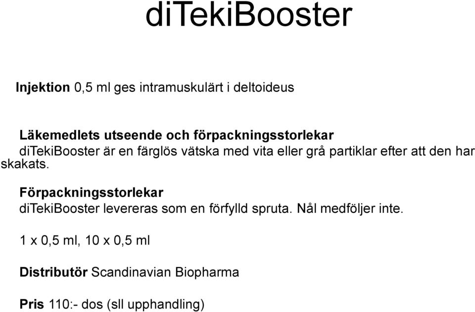 den har skakats. Förpackningsstorlekar ditekibooster levereras som en förfylld spruta.