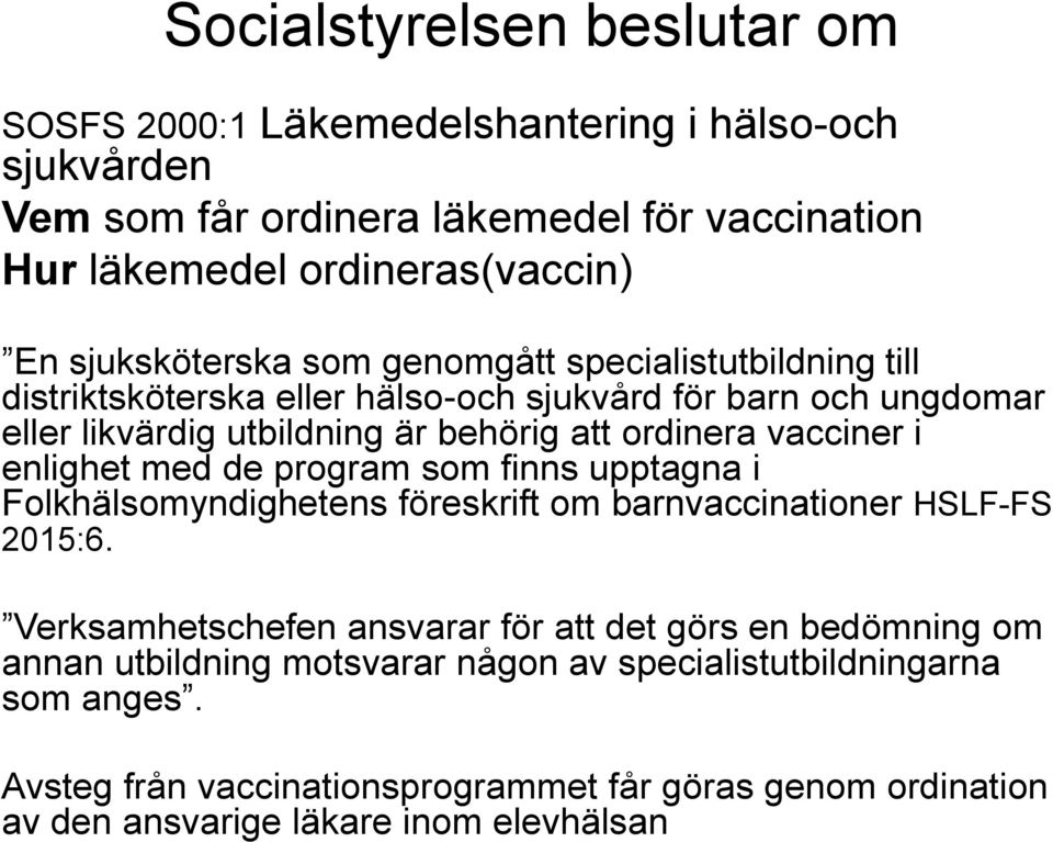 vacciner i enlighet med de program som finns upptagna i Folkhälsomyndighetens föreskrift om barnvaccinationer HSLF-FS 2015:6.