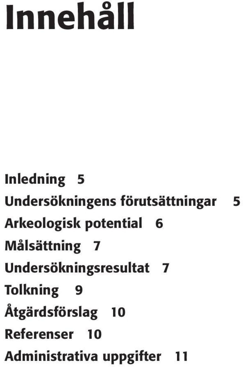 Målsättning 7 Undersökningsresultat 7 Tolkning