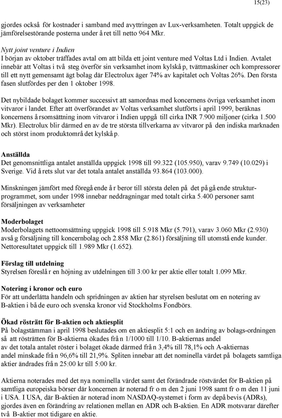 Avtalet innebär att Voltas i två steg överför sin verksamhet inom kylskåp, tvättmaskiner och kompressorer till ett nytt gemensamt ägt bolag där Electrolux äger 74% av kapitalet och Voltas 26%.