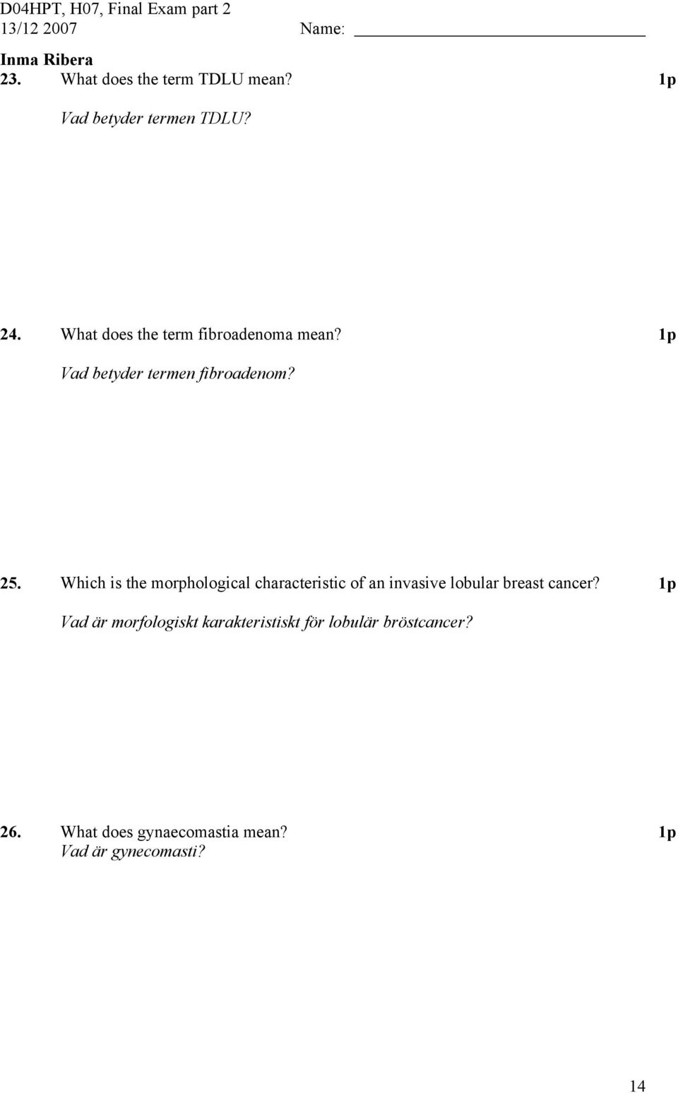 Which is the morphological characteristic of an invasive lobular breast cancer?