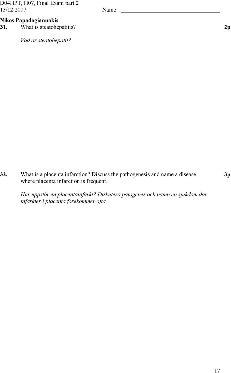 Discuss the pathogenesis and name a disease where placenta infarction is