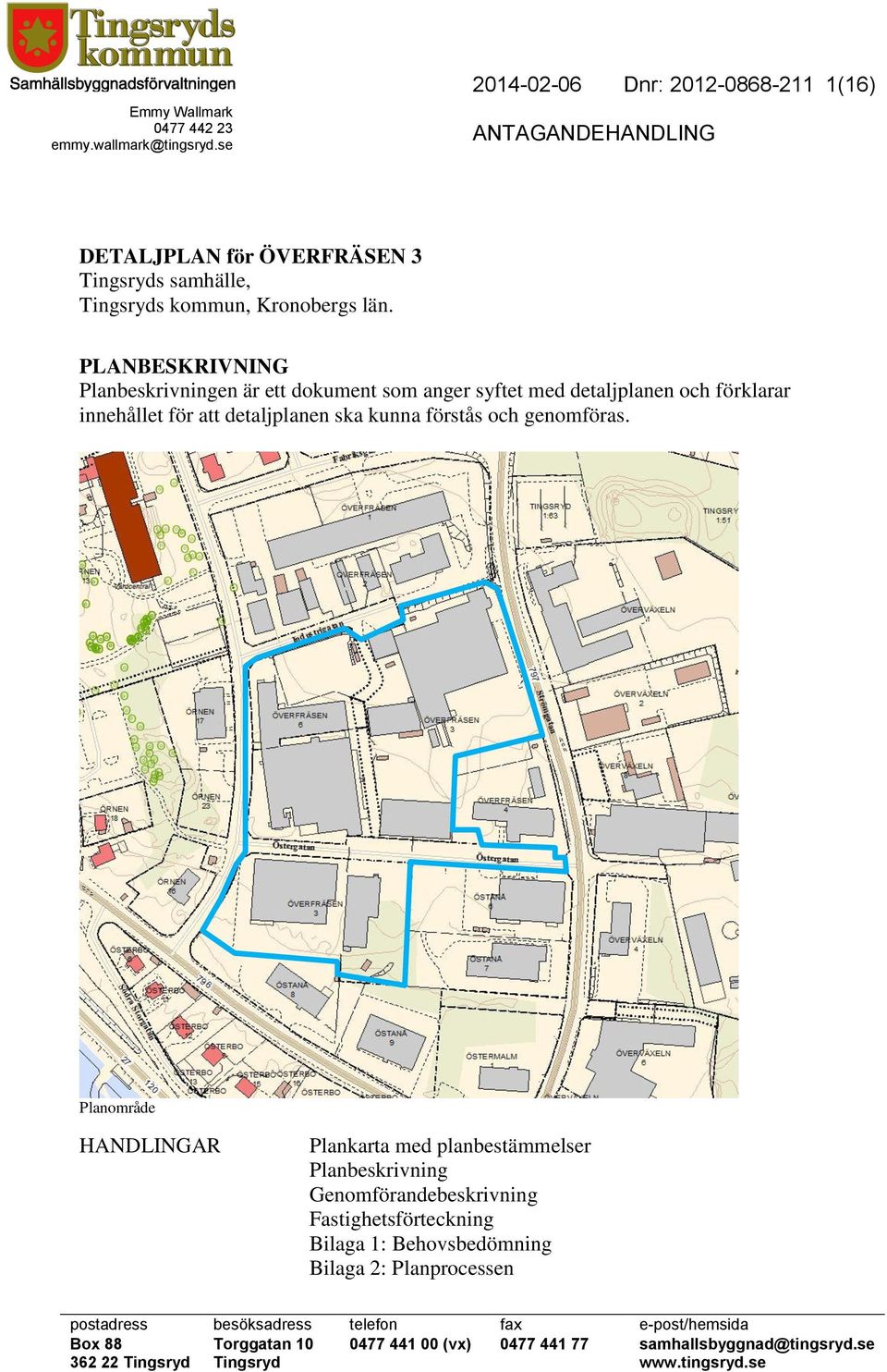 PLANBESKRIVNING Planbeskrivningen är ett dokument som anger syftet med detaljplanen och förklarar innehållet för att detaljplanen ska kunna förstås och genomföras.