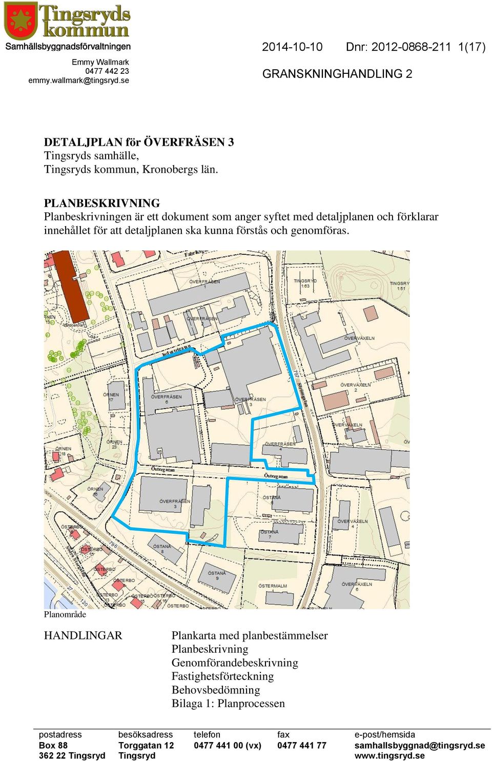 PLANBESKRIVNING Planbeskrivningen är ett dokument som anger syftet med detaljplanen och förklarar innehållet för att detaljplanen ska kunna förstås och genomföras.