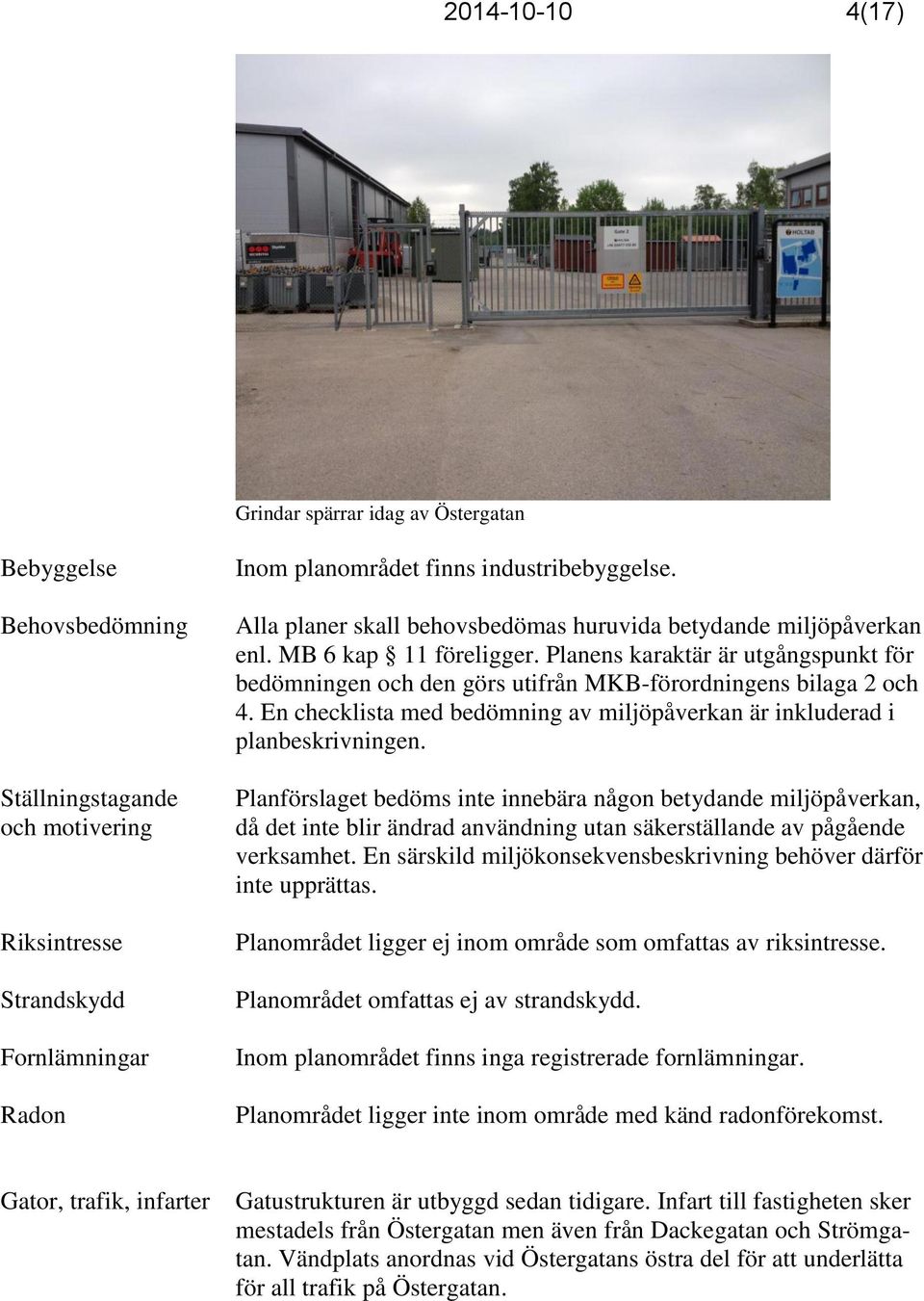 En checklista med bedömning av miljöpåverkan är inkluderad i planbeskrivningen.