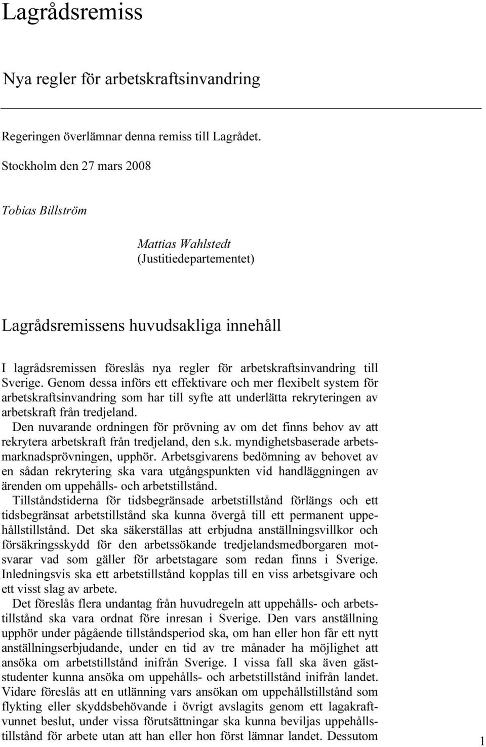 Sverige. Genom dessa införs ett effektivare och mer flexibelt system för arbetskraftsinvandring som har till syfte att underlätta rekryteringen av arbetskraft från tredjeland.