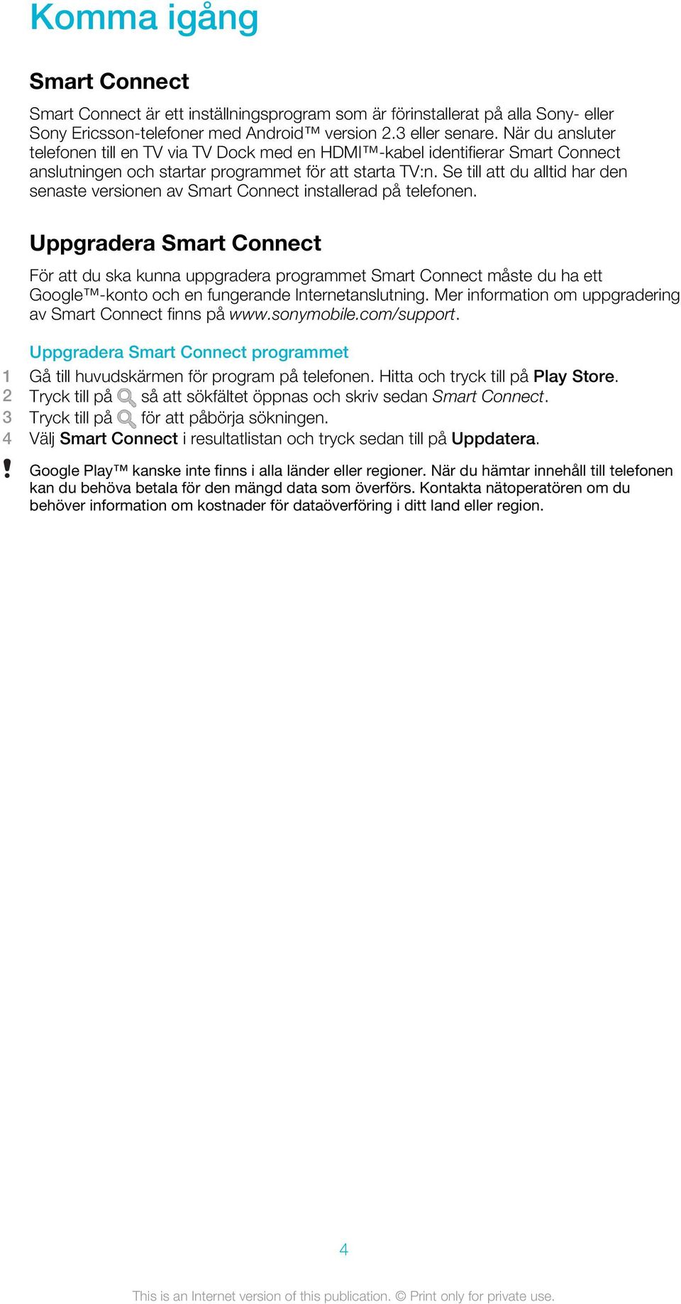 Se till att du alltid har den senaste versionen av Smart Connect installerad på telefonen.