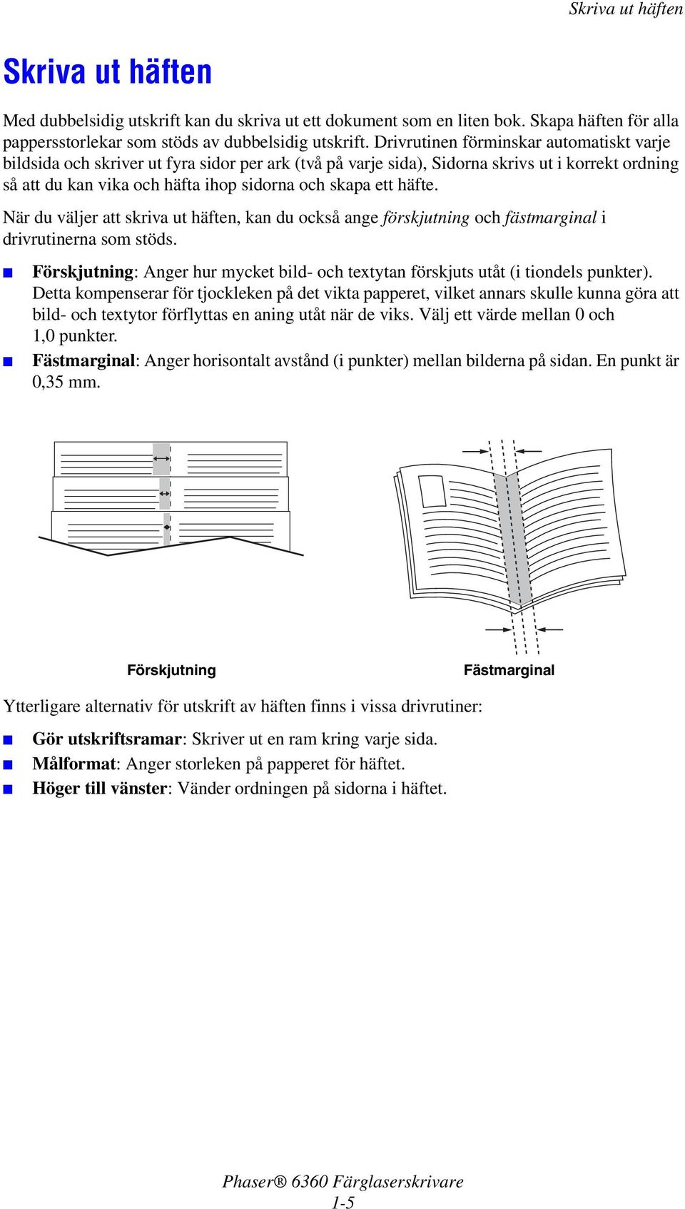 häfte. När du väljer att skriva ut häften, kan du också ange förskjutning och fästmarginal i drivrutinerna som stöds.
