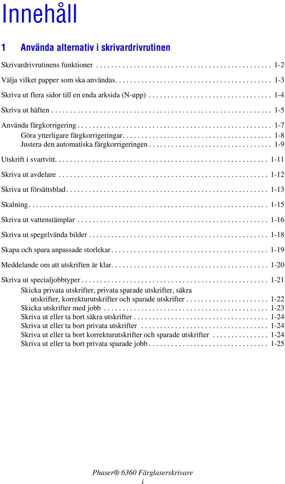 ................................................... 1-7 Göra ytterligare färgkorrigeringar........................................ 1-8 Justera den automatiska färgkorrigeringen.