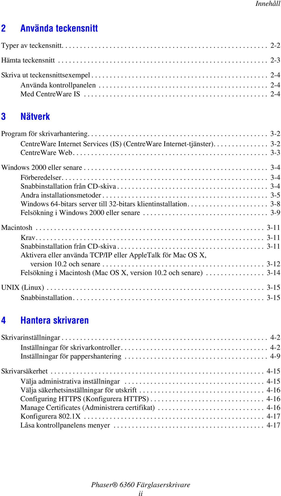 ................................................ 3-2 CentreWare Internet Services (IS) (CentreWare Internet-tjänster)............... 3-2 CentreWare Web..................................................... 3-3 Windows 2000 eller senare.