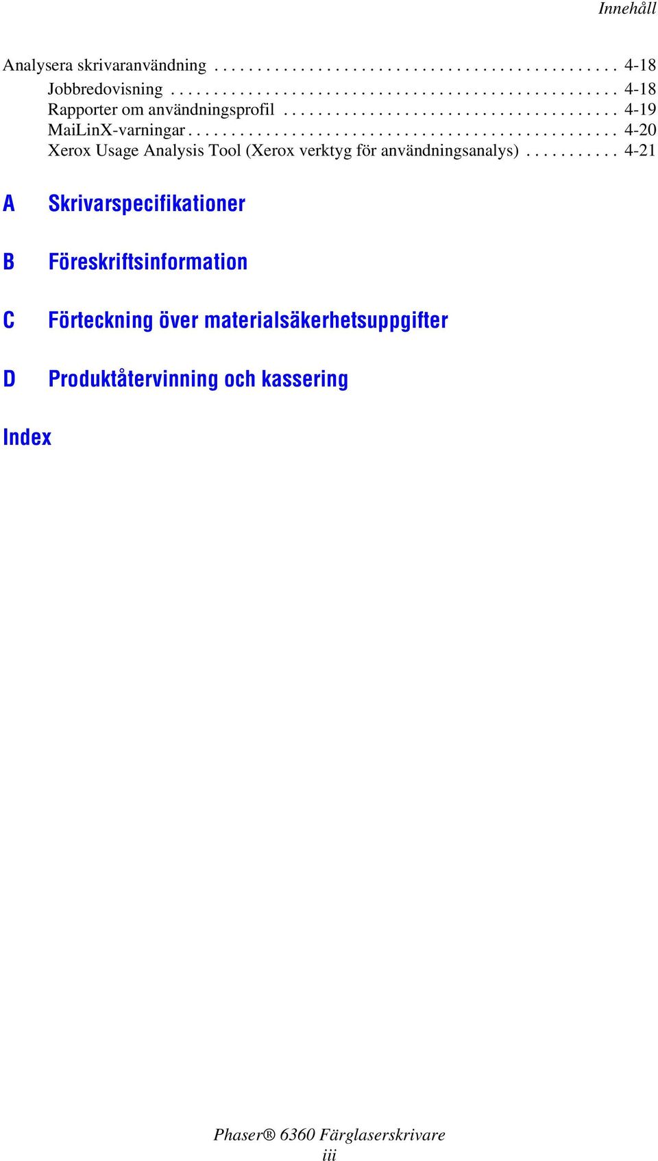 ................................................. 4-20 Xerox Usage Analysis Tool (Xerox verktyg för användningsanalys).