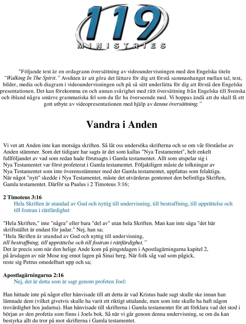 presentationen. Det kan förekomma en och annan svårighet med rätt översättning från Engelska till Svenska och ibland några smärre grammatiska fel som du får ha överseende med.
