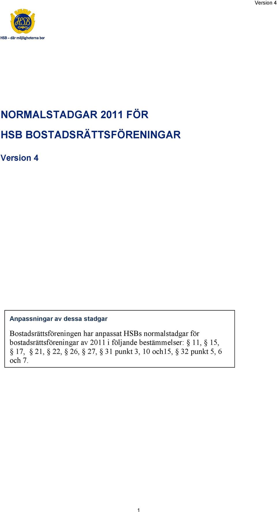 normalstadgar för bostadsrättsföreningar av 2011 i följande