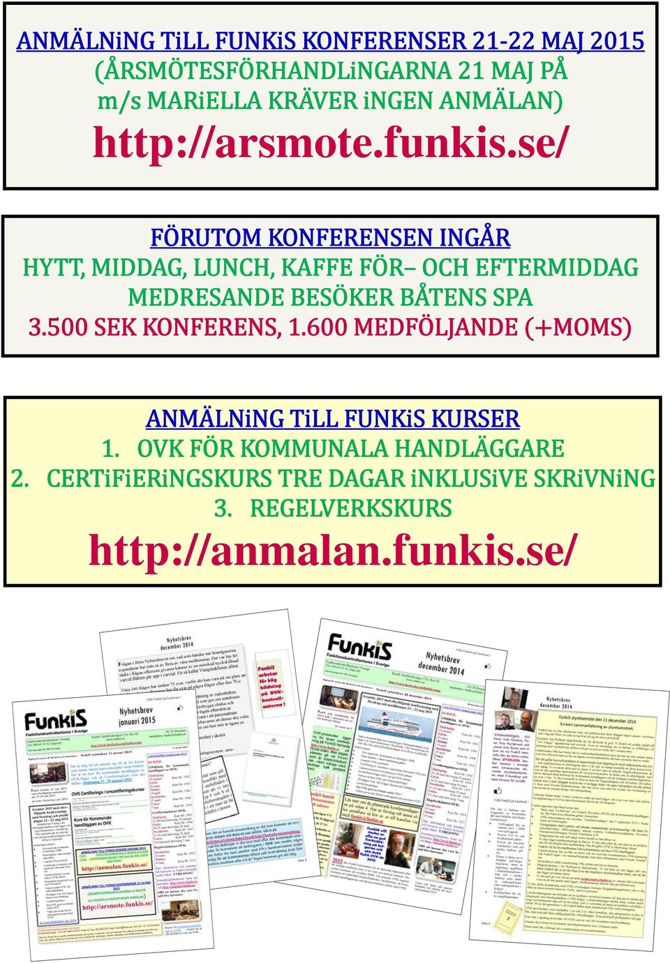 se/ FÖRUTOM KONFERENSEN INGÅR HYTT, MIDDAG, LUNCH, KAFFE FÖR OCH EFTERMIDDAG MEDRESANDE BESÖKER BÅTENS SPA 3.