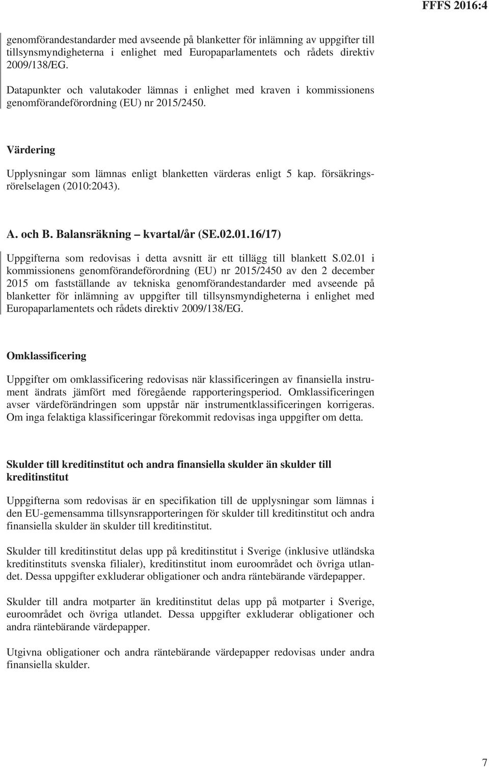 försäkringsrörelselagen (2010:2043). A. och B. Balansräkning kvartal/år (SE.02.