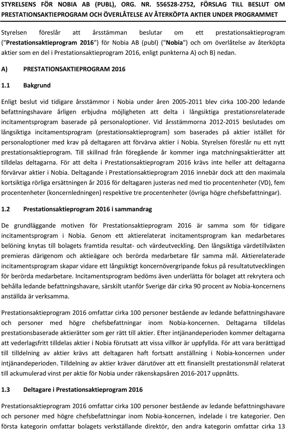 ("Prestationsaktieprogram 2016") för Nobia AB (publ) ("Nobia") och om överlåtelse av återköpta aktier som en del i Prestationsaktieprogram 2016, enligt punkterna A) och B) nedan.