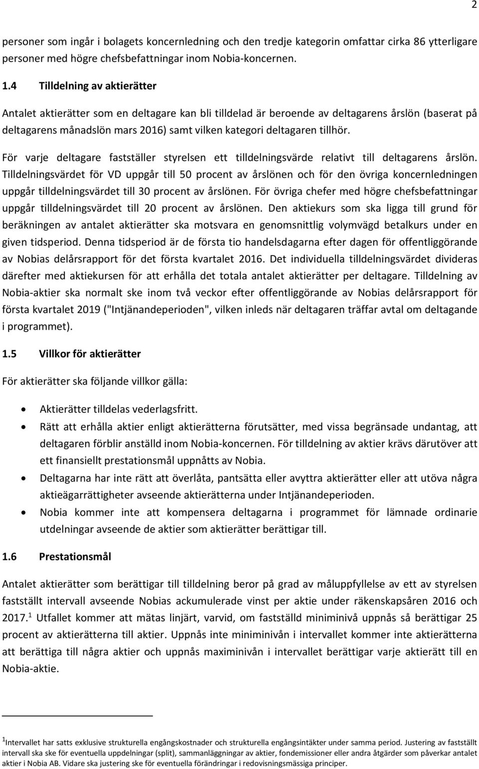 tillhör. För varje deltagare fastställer styrelsen ett tilldelningsvärde relativt till deltagarens årslön.
