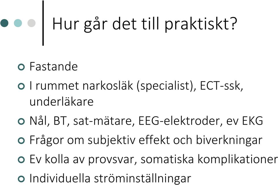 Nål, BT, sat-mätare, EEG-elektroder, ev EKG Frågor om subjektiv