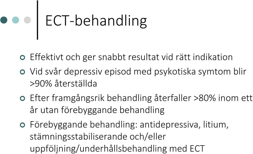 återfaller >80% inom ett år utan förebyggande behandling Förebyggande behandling: