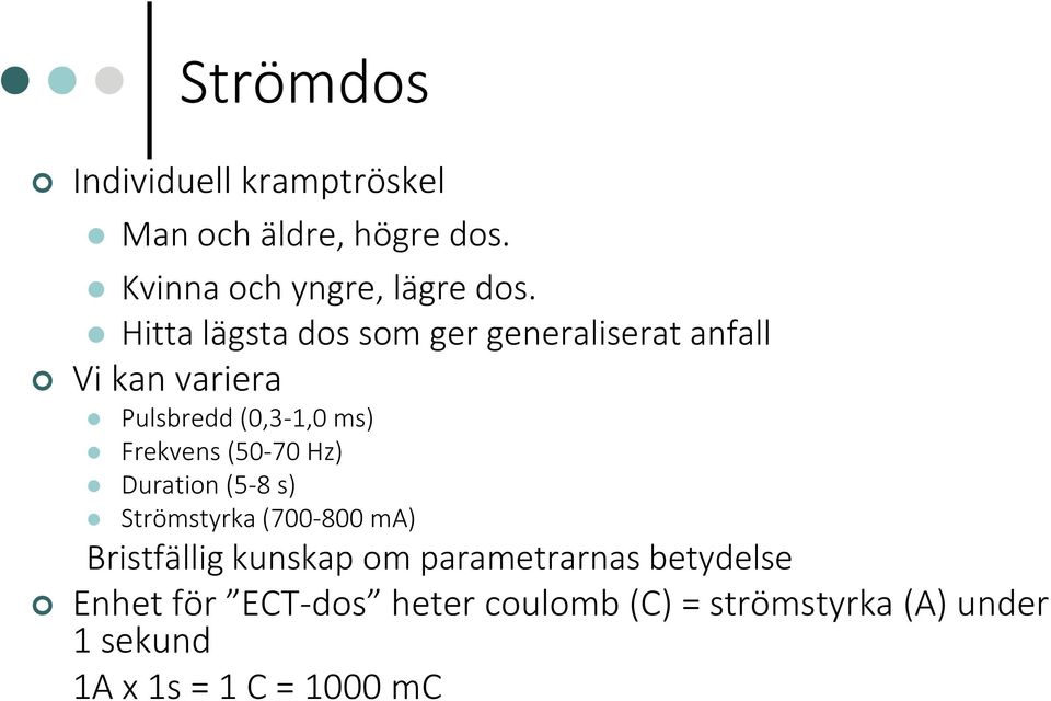 (50-70 Hz) Duration (5-8 s) Strömstyrka (700-800 ma) Bristfällig kunskap om parametrarnas