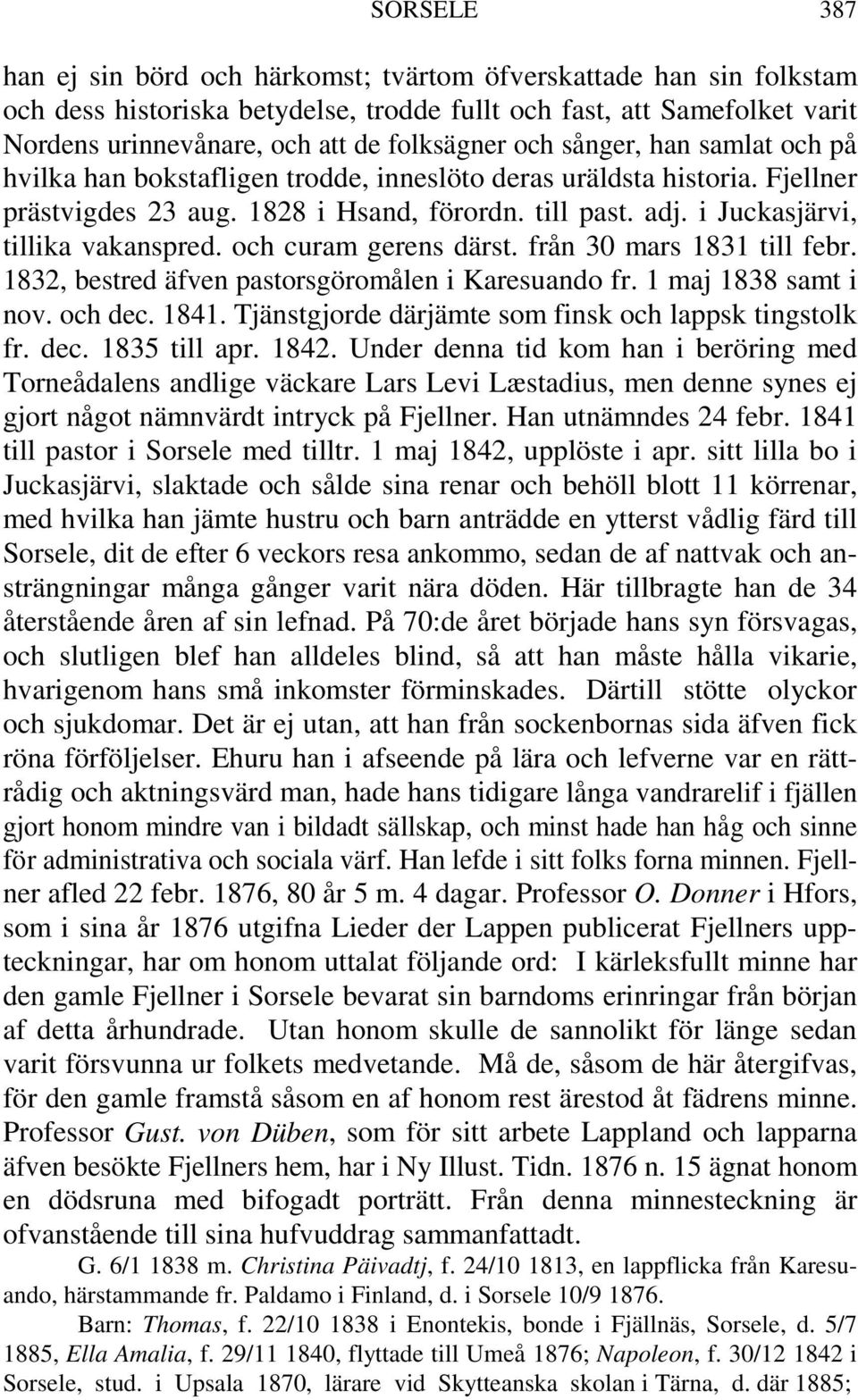 och curam gerens därst. från 30 mars 1831 till febr. 1832, bestred äfven pastorsgöromålen i Karesuando fr. 1 maj 1838 samt i nov. och dec. 1841.