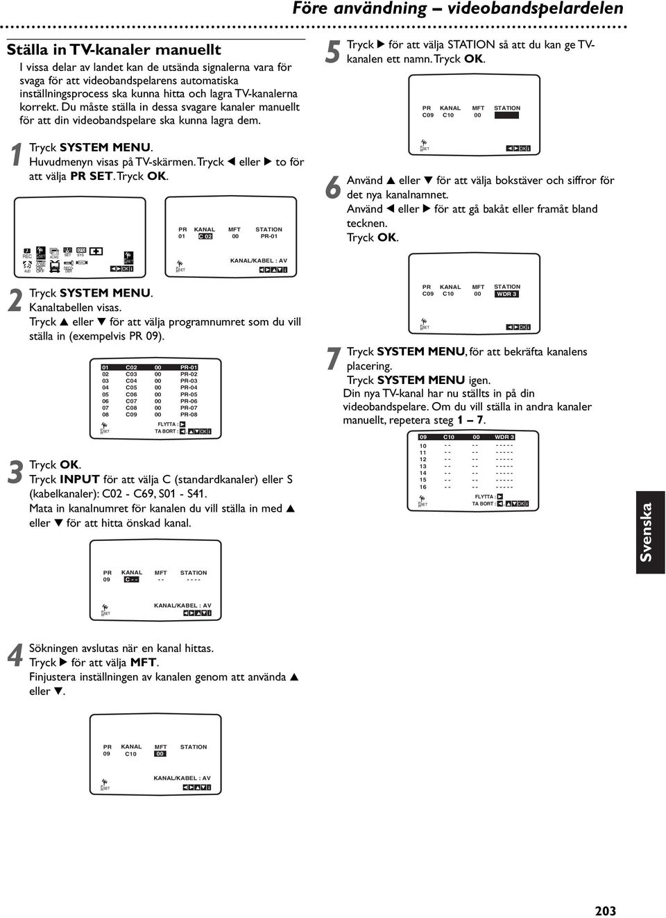 REC AUD f OSD ON OFF Pr- ACMS SET DECO- DER SYS NIC SYSTEM MENU. Kanaltabellen visas. eller för att välja programnumret som du vill ställa in (exempelvis PR 09).