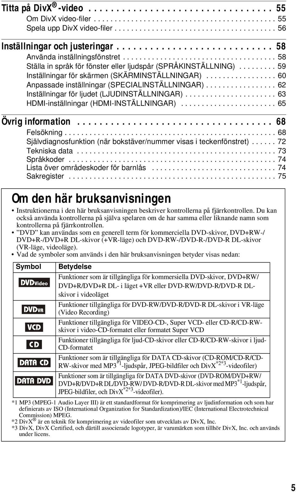 ........ 59 Inställningar för skärmen (SKÄRMINSTÄLLNINGAR)................. 60 Anpassade inställningar (SPECIALINSTÄLLNINGAR)................. 62 Inställningar för ljudet (LJUDINSTÄLLNINGAR).