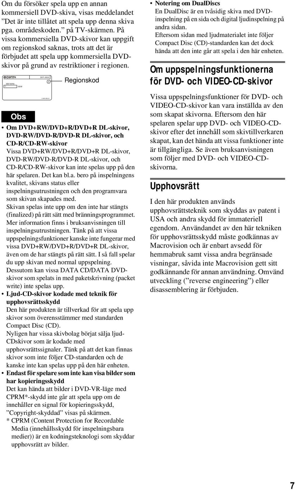00V 00Hz 00W DVP XXXX X Regionskod Om DVD+RW/DVD+R/DVD+R DL-skivor, DVD-RW/DVD-R/DVD-R DL-skivor, och CD-R/CD-RW-skivor Vissa DVD+RW/DVD+R/DVD+R DL-skivor, DVD-RW/DVD-R/DVD-R DL-skivor, och