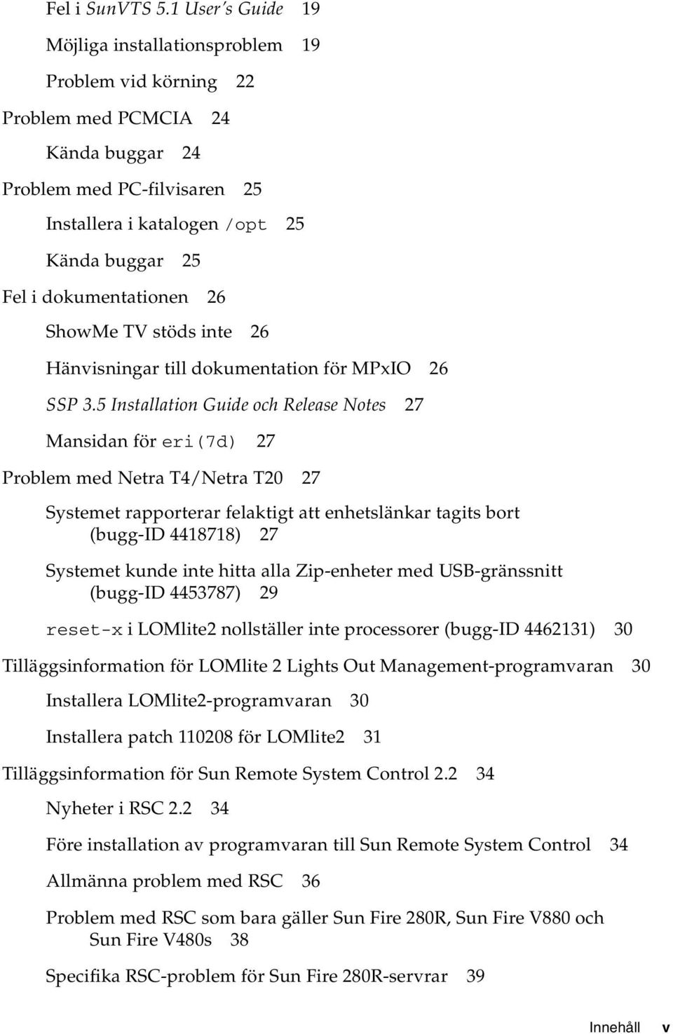 dokumentationen 26 ShowMe TV stöds inte 26 Hänvisningar till dokumentation för MPxIO 26 SSP 3.