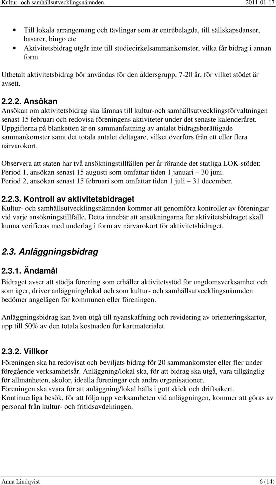 år, för vilket stödet är avsett. 2.