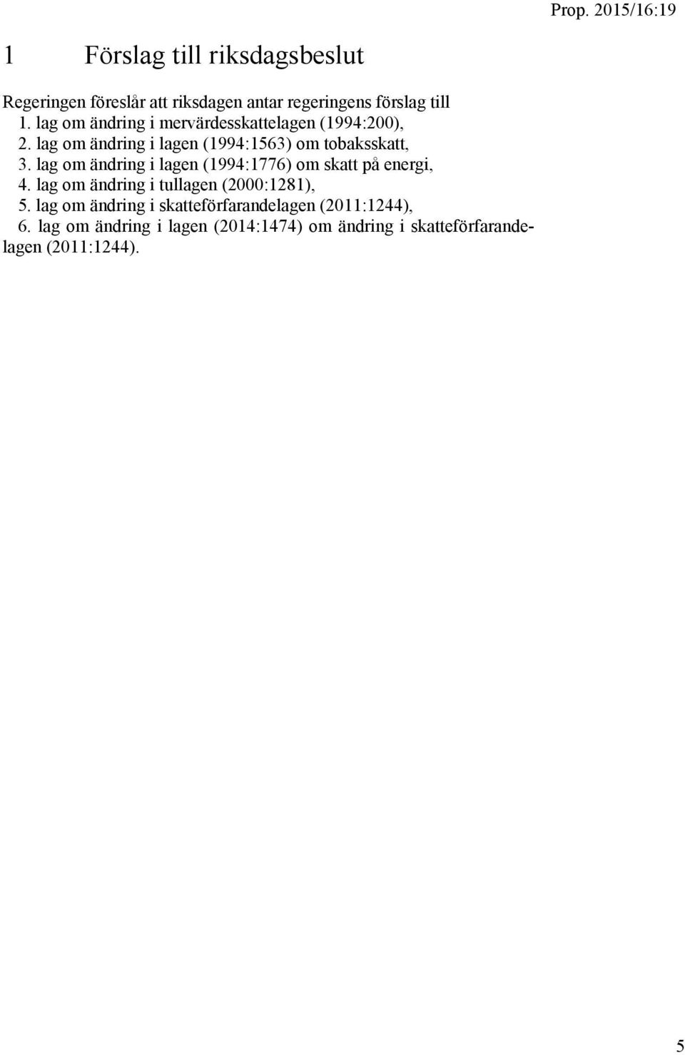 lag om ändring i lagen (1994:1776) om skatt på energi, 4. lag om ändring i tullagen (2000:1281), 5.