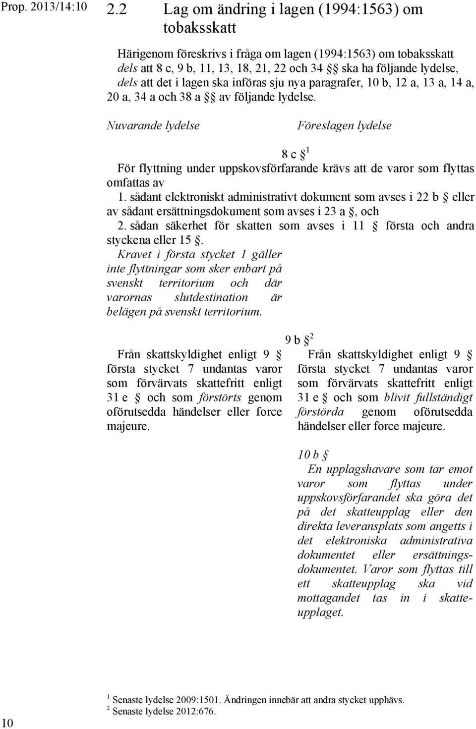 i lagen ska införas sju nya paragrafer, 10 b, 12 a, 13 a, 14 a, 20 a, 34 a och 38 a av följande lydelse.