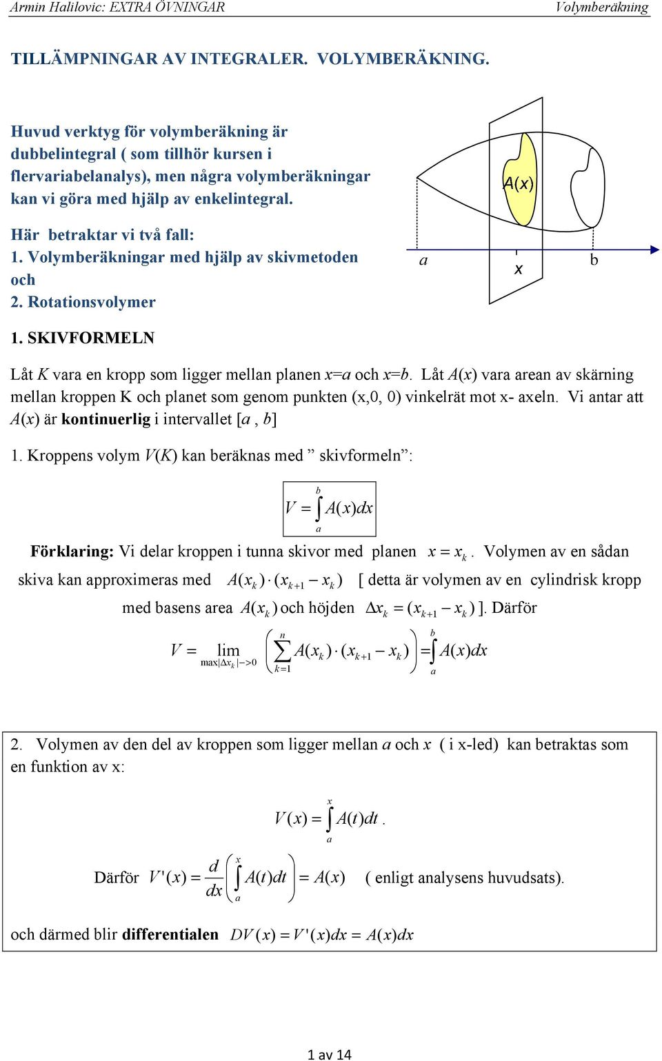 ottionsvolmer. SIFOMELN Låt vr en kropp som ligger melln plnen oc. Låt vr ren v skärning melln kroppen oc plnet som genom punkten,, vinkelrät mot - eln. i ntr tt är kontinuerlig i intervllet [, ].