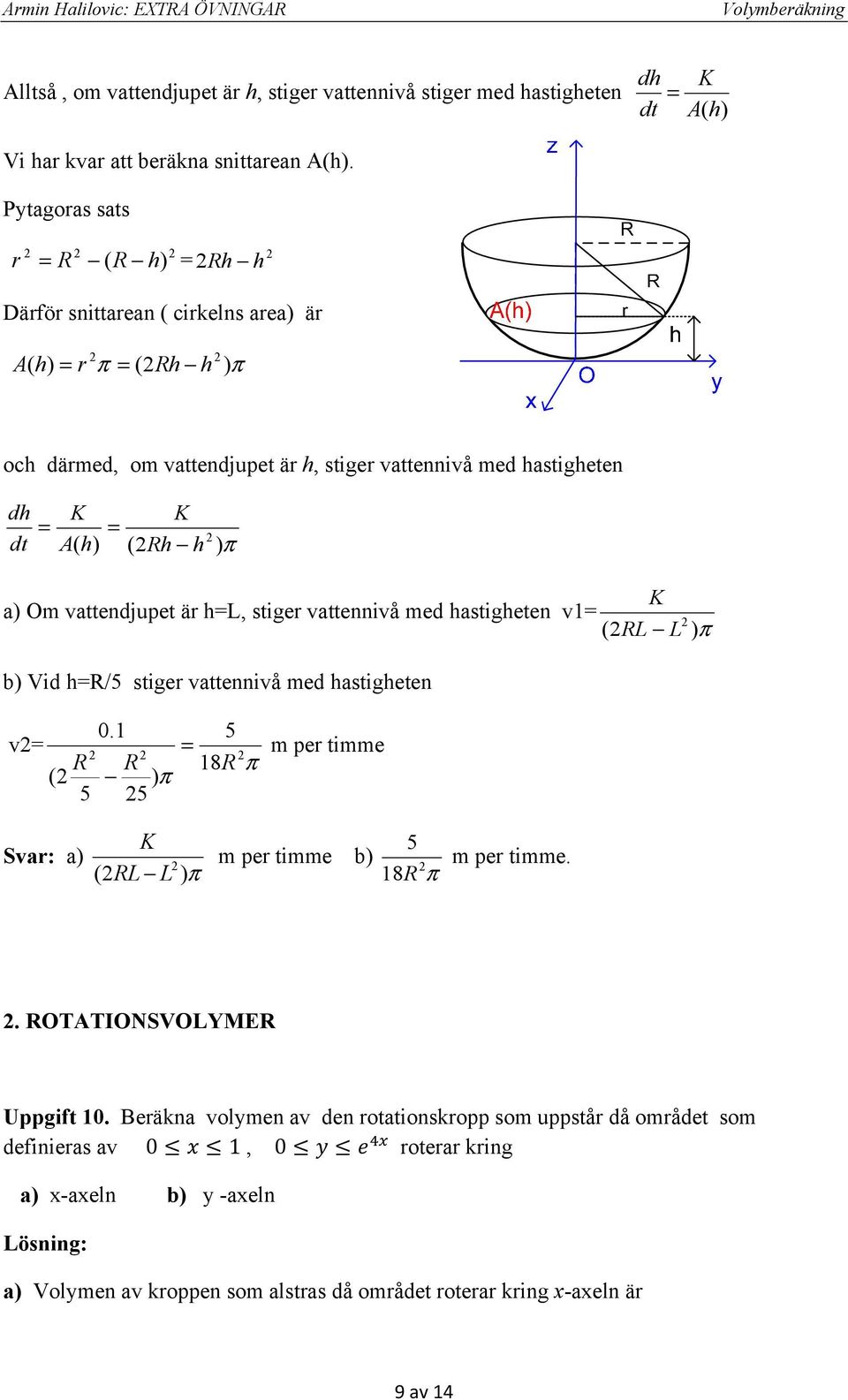 vttennivå med stigeten v id /5 stiger vttennivå med stigeten. 5 v m per timme 8 5 5 L L Svr: L L m per timme 5 m per timme. 8. OTATIONSOLYME Uppgift.