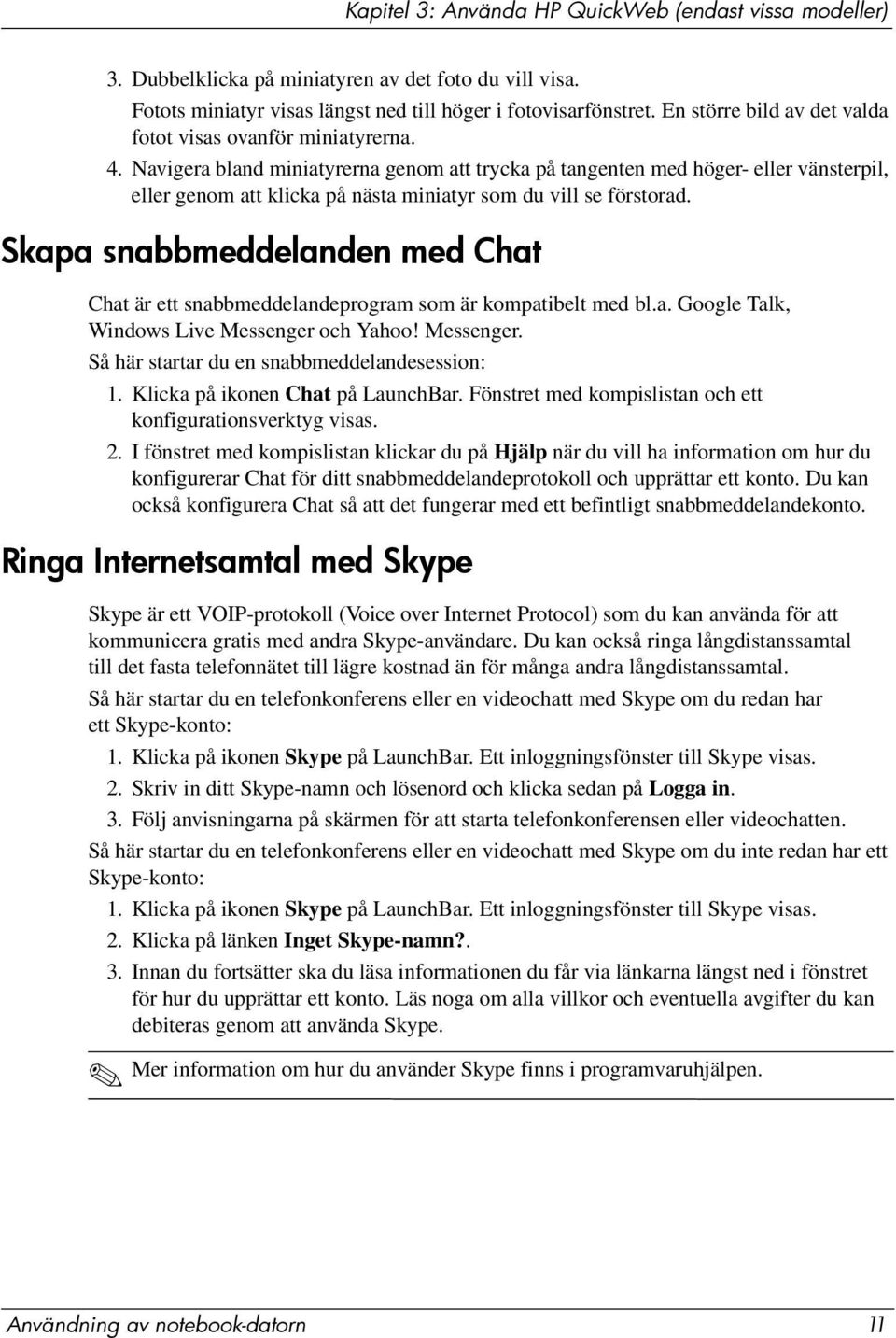 Navigera bland miniatyrerna genom att trycka på tangenten med höger- eller vänsterpil, eller genom att klicka på nästa miniatyr som du vill se förstorad.