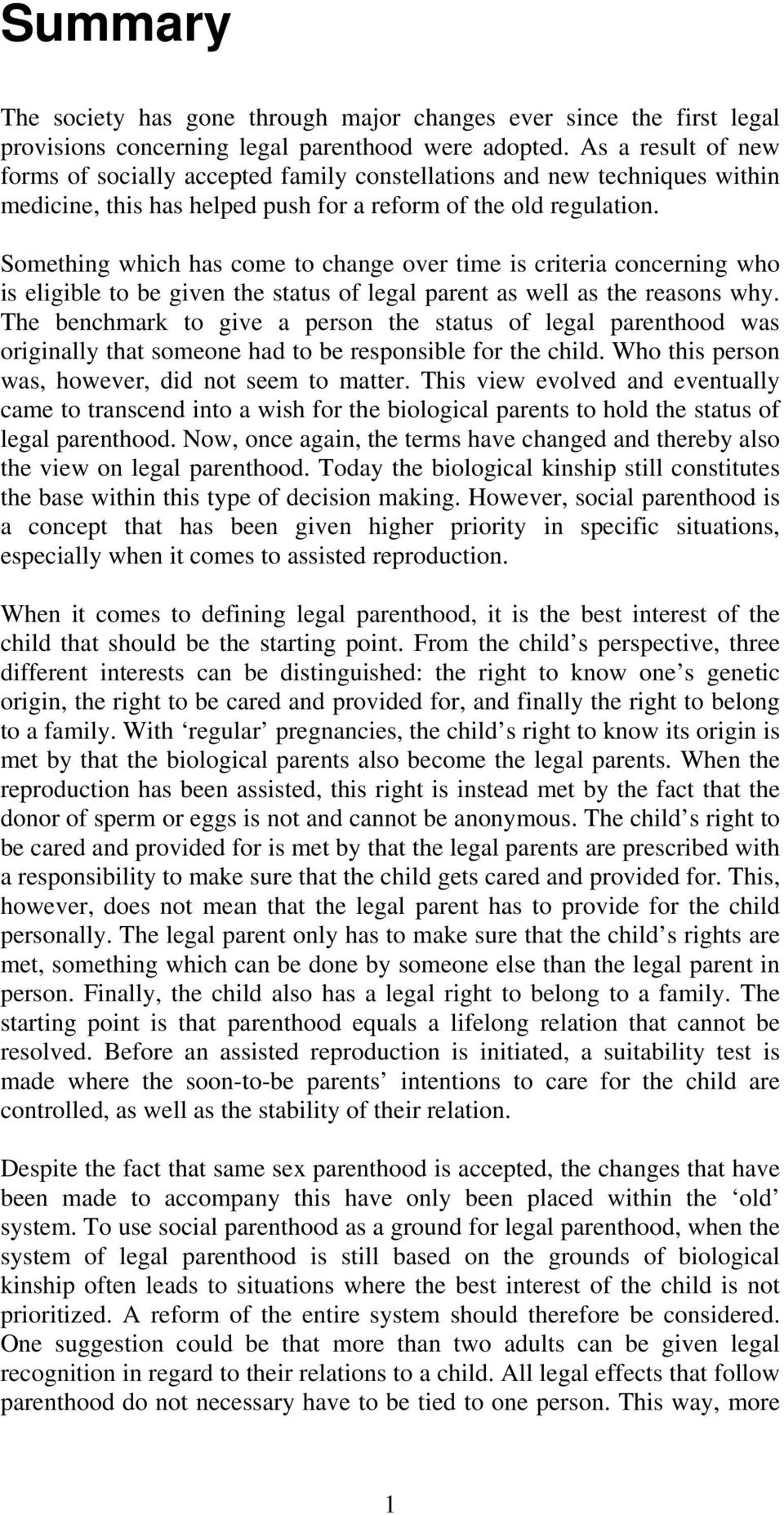 Something which has come to change over time is criteria concerning who is eligible to be given the status of legal parent as well as the reasons why.