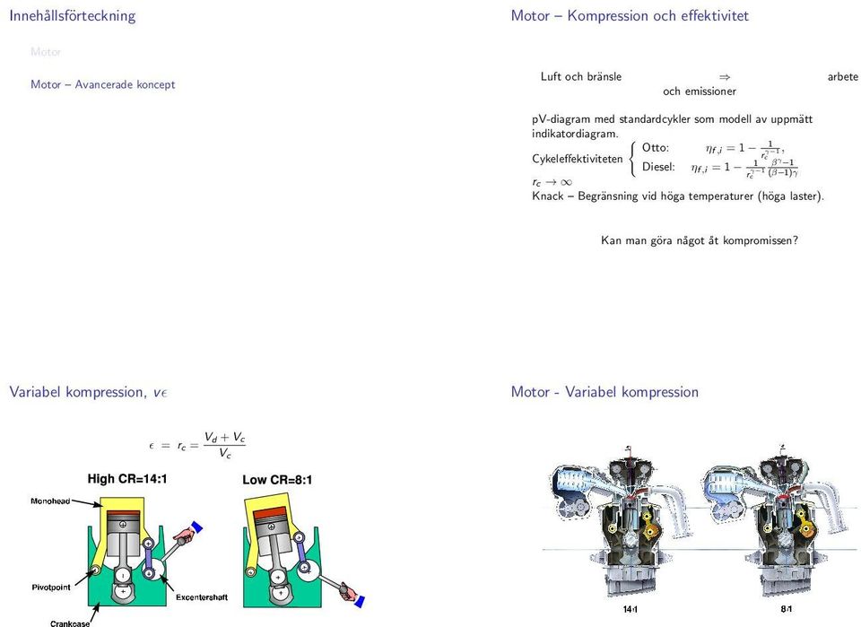 { Otto: ηf,i = 1 1, rc Cykeleffektiviteten γ 1 Diesel: ηf,i = 1 1 β γ 1 rc γ 1 (β 1)γ rc Knack Begränsning vid