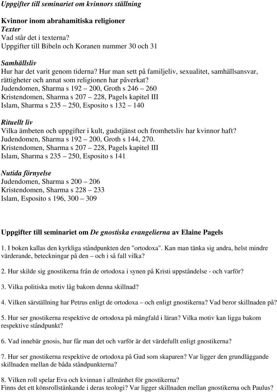 Hur man sett på familjeliv, sexualitet, samhällsansvar, rättigheter och annat som religionen har påverkat?