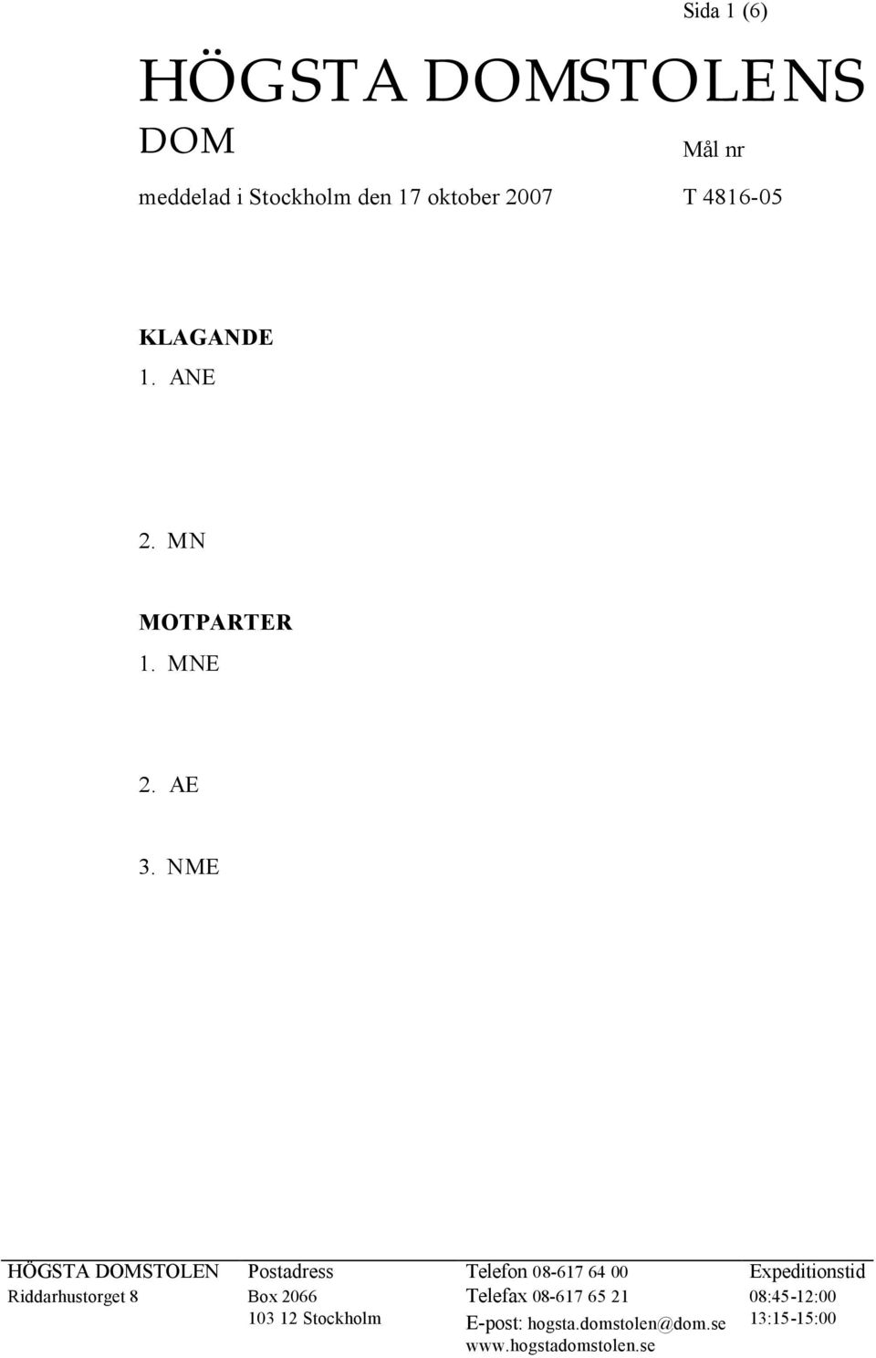 NME HÖGSTA DOMSTOLEN Postadress Telefon 08-617 64 00 Expeditionstid Riddarhustorget 8