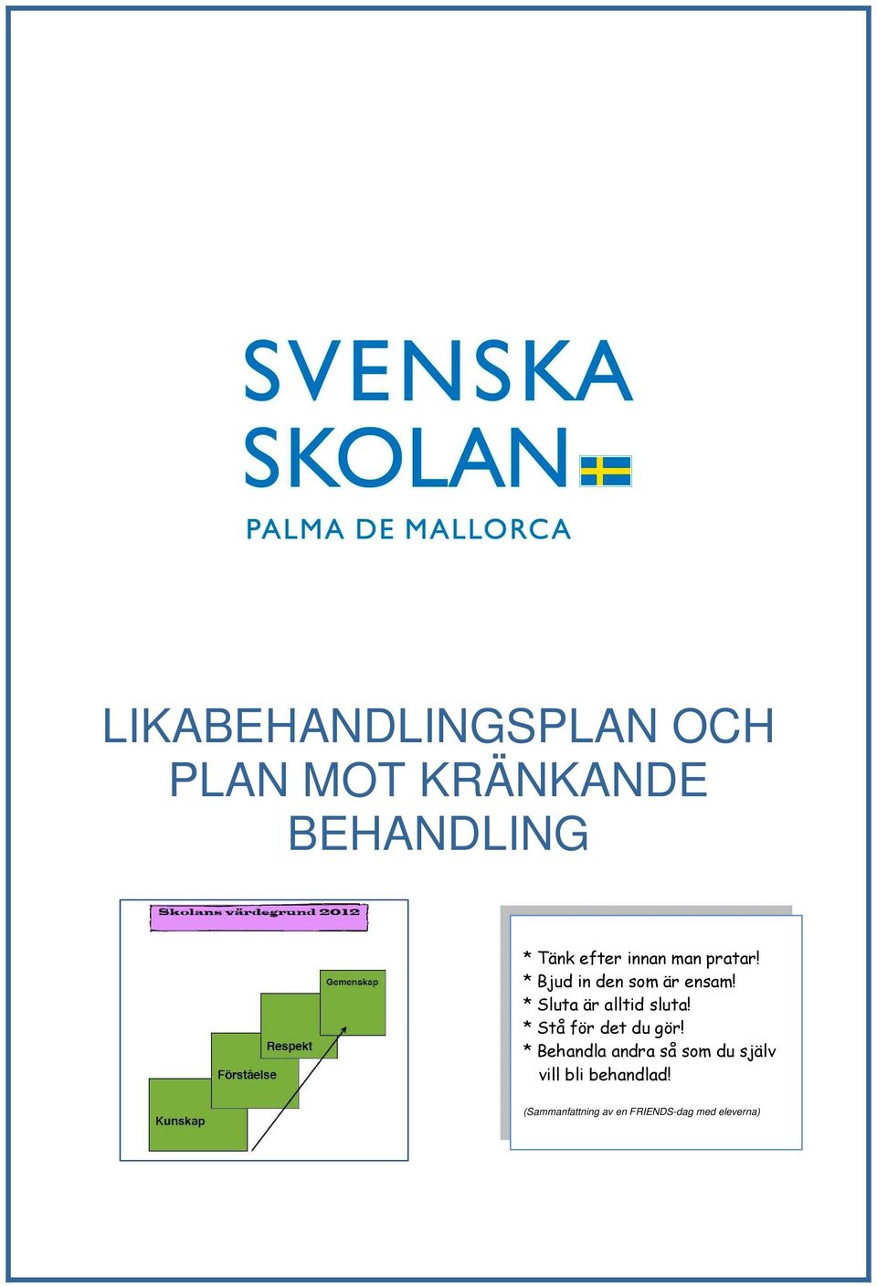 * Sluta är alltid sluta! * Stå för det du gör!