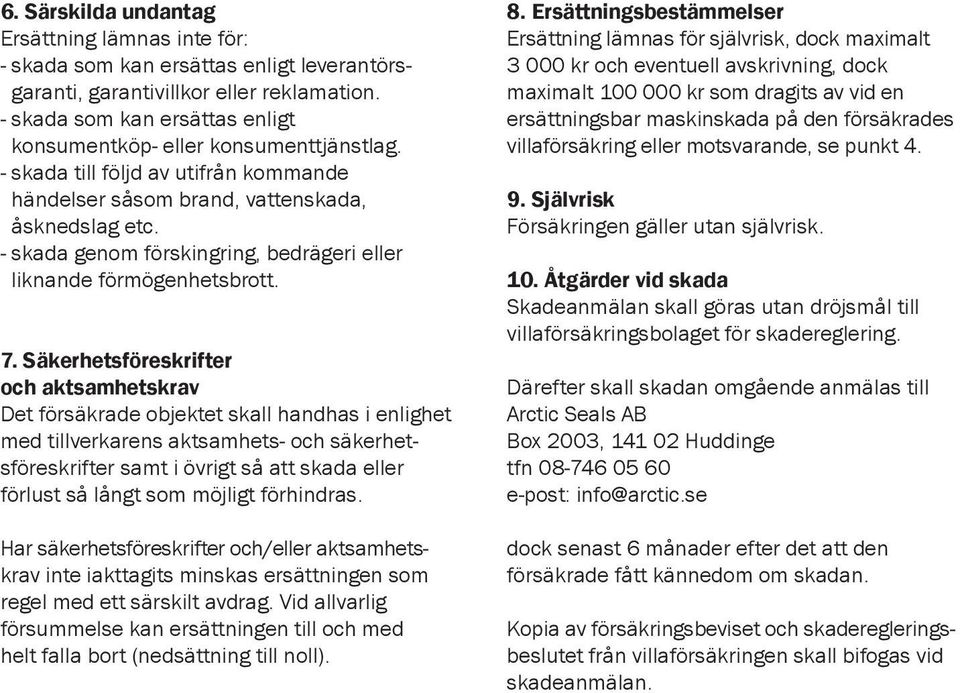 - skada genom förskingring, bedrägeri eller liknande förmögenhetsbrott. 7.