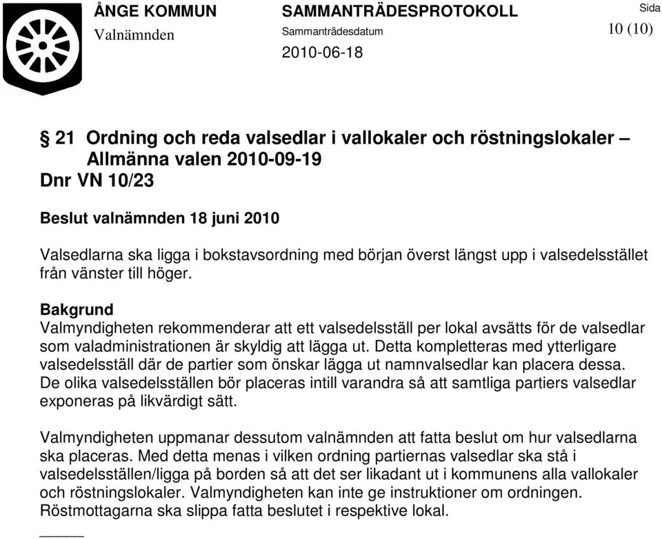 Detta kompletteras med ytterligare valsedelsställ där de partier som önskar lägga ut namnvalsedlar kan placera dessa.