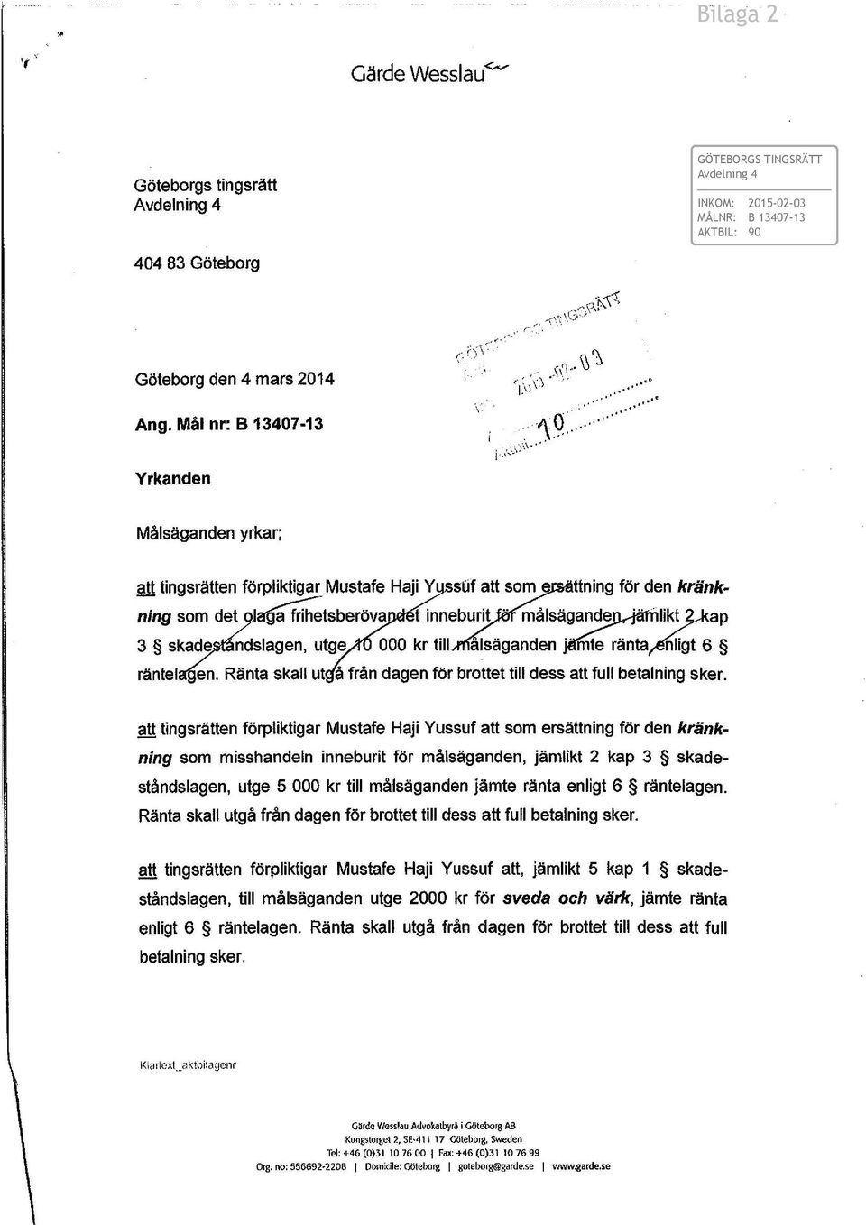 . likt ap 3 skade 000 kr till. räntel en. Ränta skall ut å från dagen för brottet till dess att full betalning sker.