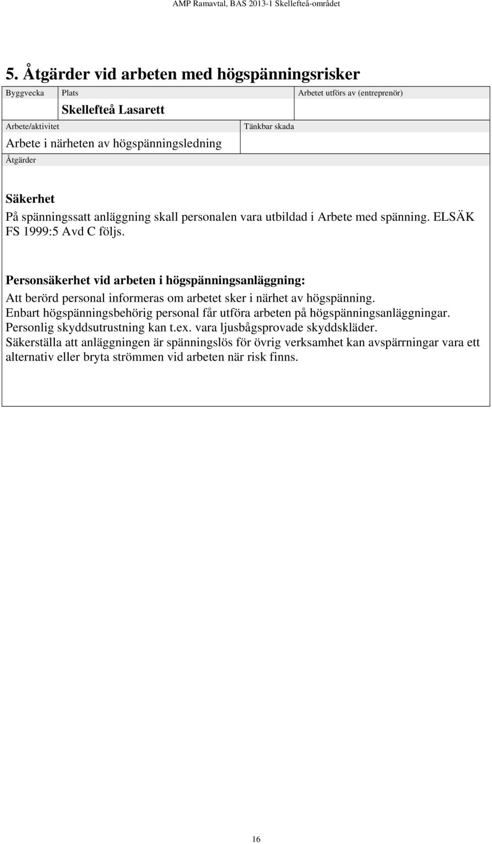 Personsäkerhet vid arbeten i högspänningsanläggning: Att berörd personal informeras om arbetet sker i närhet av högspänning.