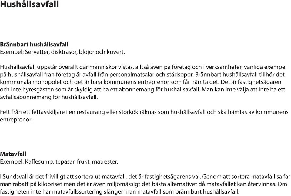 Brännbart hushållsavfall tillhör det kommunala monopolet och det är bara kommunens entreprenör som får hämta det.