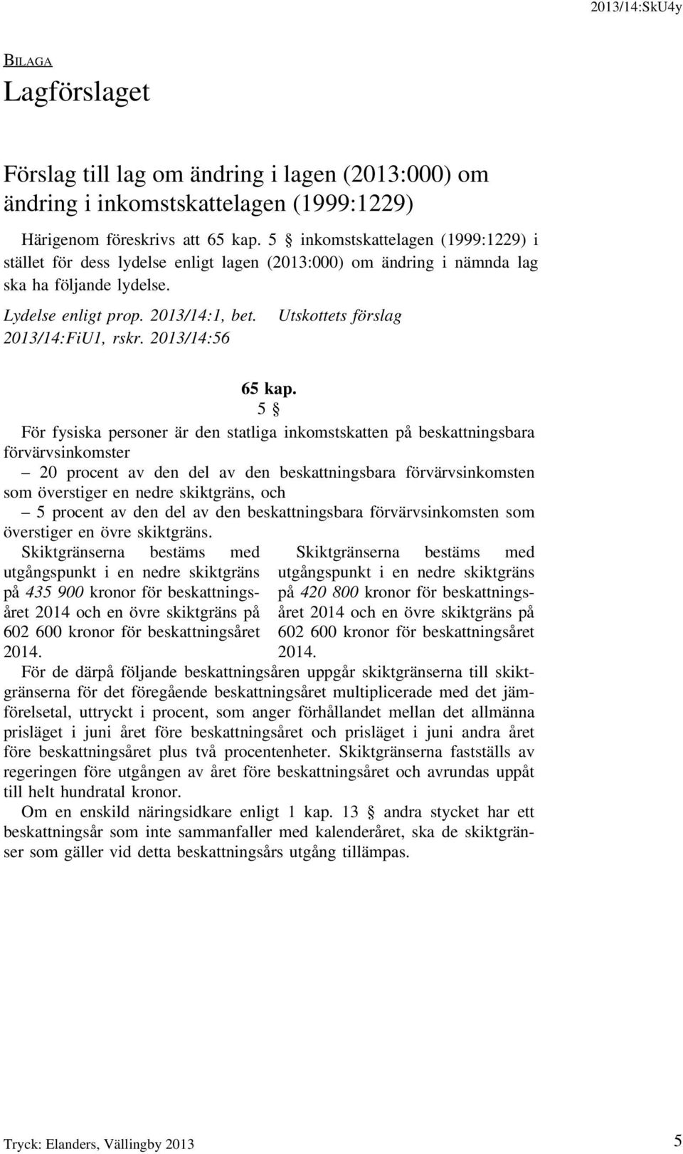 2013/14:56 Utskottets förslag 65 kap.