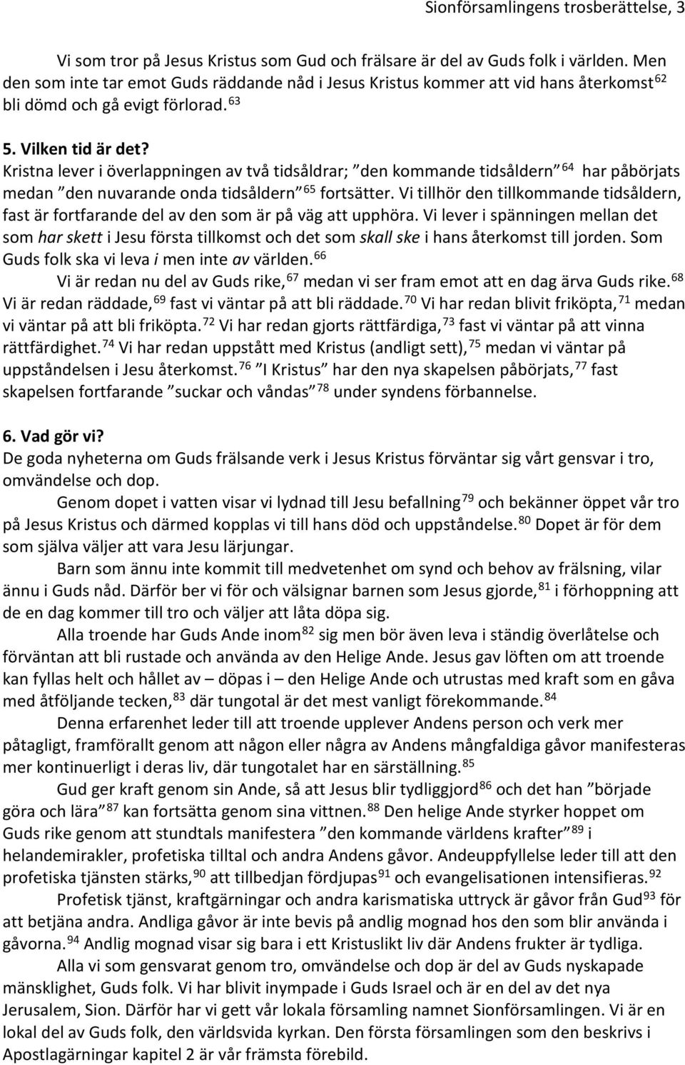 Kristna lever i överlappningen av två tidsåldrar; den kommande tidsåldern 64 har påbörjats medan den nuvarande onda tidsåldern 65 fortsätter.